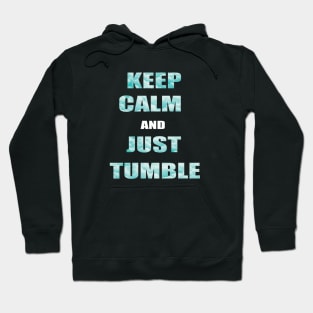 Keep Calm And Just Tumble Hoodie